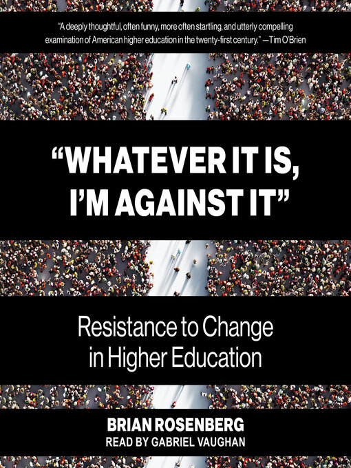 Title details for "Whatever It Is, I'm Against It" by Brian Rosenberg - Available